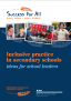 Inclusive practice in secondary schools Ideas for school leaders